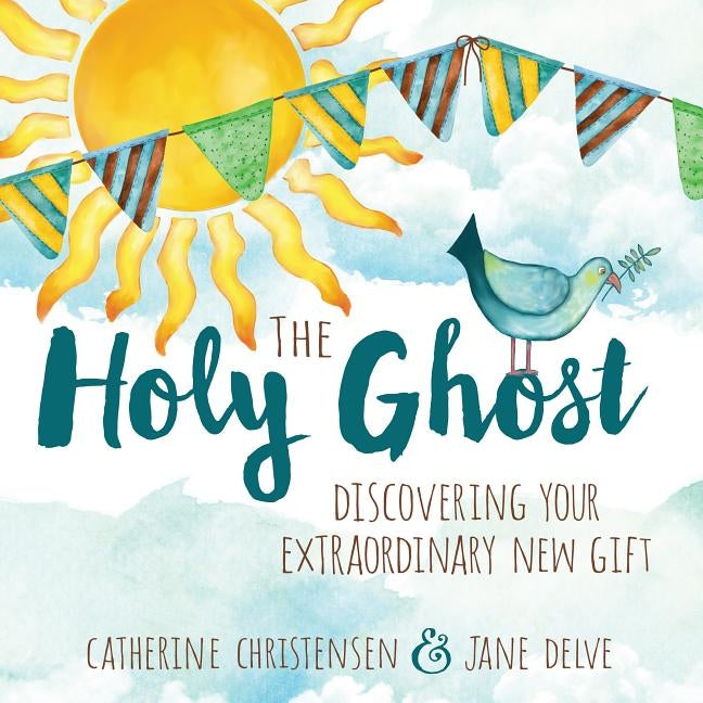 The Holy Ghost: Discovering Your Extraordinary New Gift by Christensen, Catherine