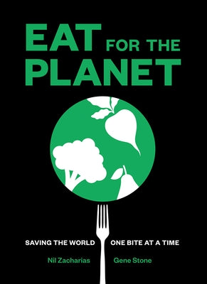 Eat for the Planet: Saving the World One Bite at a Time by Zacharias, Nil