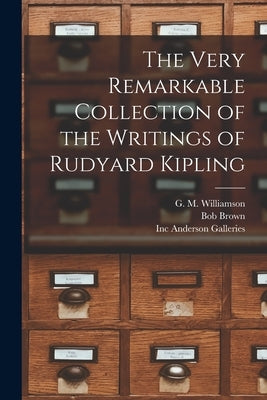 The Very Remarkable Collection of the Writings of Rudyard Kipling by Williamson, G. M. (George Millar) B.