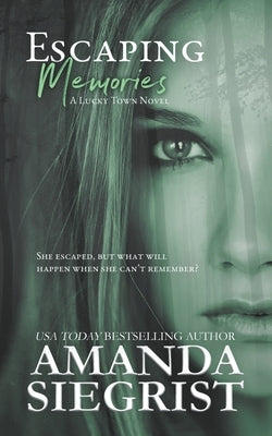 Escaping Memories by Siegrist, Amanda