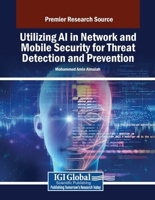 Utilizing AI in Network and Mobile Security for Threat Detection and Prevention by Almaiah, Mohammed Amin