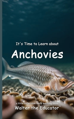 It's Time to Learn about Anchovies by Walter the Educator