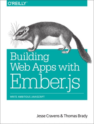 Building Web Apps with Ember.Js: Write Ambitious JavaScript by Cravens, Jesse