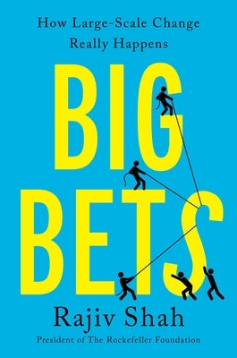 Big Bets: How Large-Scale Change Really Happens by Shah, Rajiv