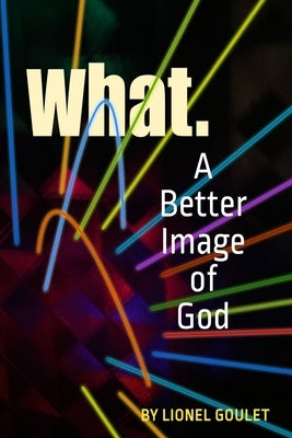 What.: A New Image of God by Richman, Donni