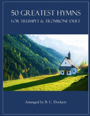 50 Greatest Hymns for Trumpet and Trombone Duet by Dockery, B. C.