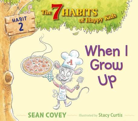When I Grow Up: Habit 2 by Covey, Sean