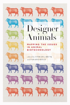 Designer Animals: Mapping the Issues in Animal Biotechnology by Brunk, Conrad