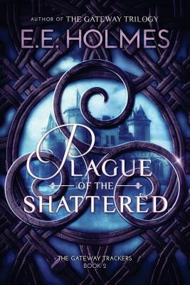 Plague of the Shattered by Holmes, E. E.