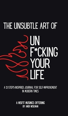 The Unsubtle Art of Unf*cking Your Life by Wiseman, Andi