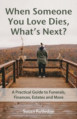 When Someone You Love Dies, What's Next? by Rutledge, Susan E.
