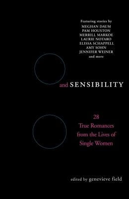 Sex and Sensibility: 28 True Romances from the Lives of Single Women by Field, Genevieve