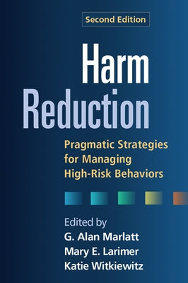 Harm Reduction: Pragmatic Strategies for Managing High-Risk Behaviors by Marlatt, G. Alan