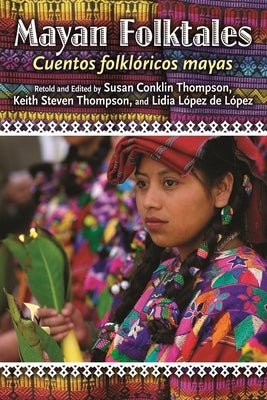 Mayan Folktales, Cuentos Folklóricos Mayas by Thompson, Susan A.