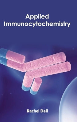 Applied Immunocytochemistry by Dell, Rachel