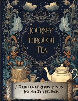 Journey Through Tea: A Collection of Riddles, Puzzles, Trivia and Coloring Pages by Designs, M. And Jay