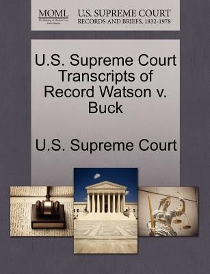 U.S. Supreme Court Transcripts of Record Watson v. Buck by U. S. Supreme Court