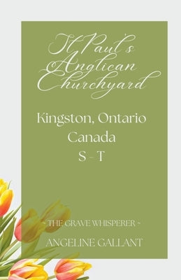 St. Paul's Anglican Churchyard, Kingston, Ontario, Canada S - T by Gallant, Angeline