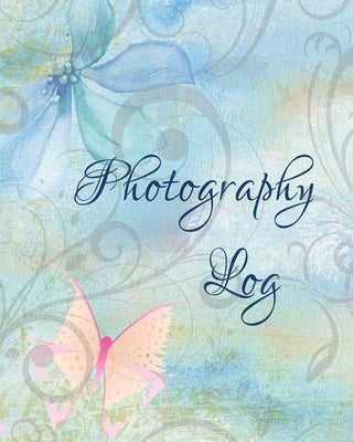 Photography Log: Photoshoot Record Book And Organizer, Professional Photographer Journal, Photography Business by Newton, Amy