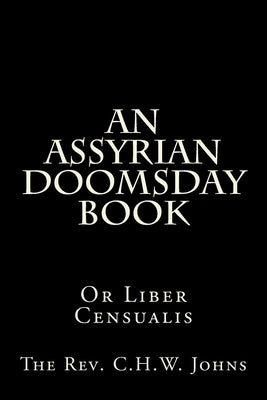 An Assyrian Doomsday Book: Or Liber Censualis by Johns M. a., C. H. W.