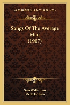 Songs of the Average Man (1907) by Foss, Sam Walter