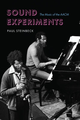 Sound Experiments: The Music of the Aacm by Steinbeck, Paul