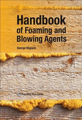 Handbook of Foaming and Blowing Agents by Wypych, George