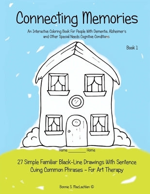 Connecting Memories - Book 1: A Coloring Book For Adults With Dementia - Alzheimer's by MacLachlan, Bonnie S.
