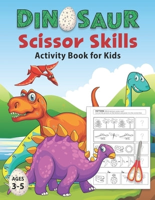 Dinosaur Scissor Skills Activity Book for Kids Ages 3-5: Cut and Paste Workbook for Preschool with Coloring and Puzzles - Fun Gift for Dinosaur Lovers by Scribe and Doodle