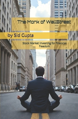 The Monk of Wallstreet: Stock Market Investing for financial freedom by Gupta, Sid