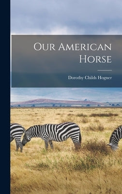 Our American Horse by Hogner, Dorothy Childs