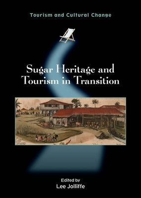 Sugar Heritage and Tourism in Transition by Jolliffe, Lee