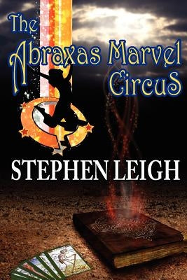 The Abraxas Marvel Circus by Leigh, Stephen