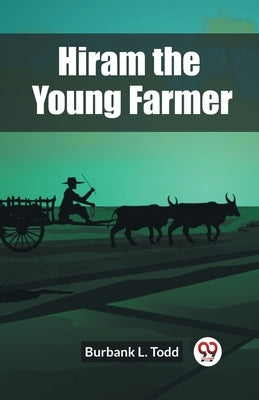 Hiram the Young Farmer by L. Todd, Burbank