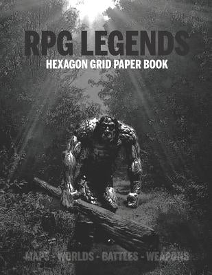 RPG Legends Hexagon Grid Paper Book: Large Hexagonal Grid for Games, Design, Create Your Unique Maps, Fantasy Worlds and Mythical Characters 8.5x11 In by Legends, Rpg