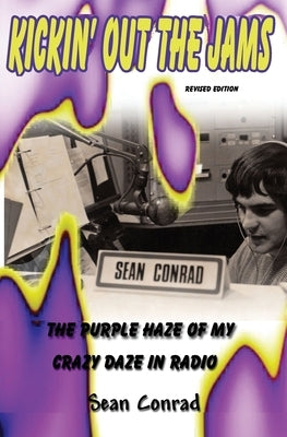 Kickin' Out the Jams The Purple Haze of My Crazy Daze in Radio Revised Edition by Avila, Sean Conrad