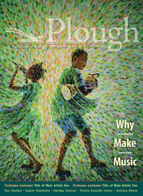 Plough Quarterly No. 31 - Why We Make Music by Tin, Christopher