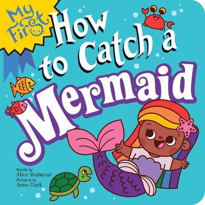 My First How to Catch a Mermaid by Walstead, Alice