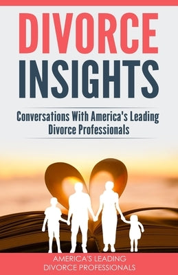 Divorce Insights: Conversations With America's Leading Divorce Professionals by Buritz, Shannon