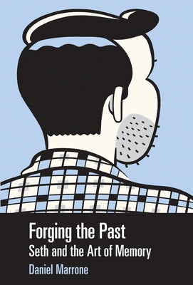 Forging the Past: Seth and the Art of Memory by Marrone, Daniel