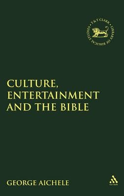 Culture, Entertainment, and the Bible by Aichele, George