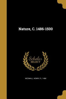 Nature, C. 1486-1500 by Medwall, Henry Fl 1486