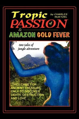 "Tropic of Passion" & "Amazon Gold Fever" by Nuetzel, Charles