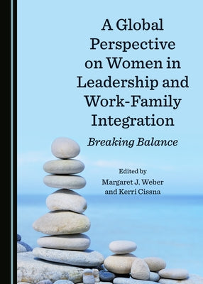 A Global Perspective on Women in Leadership and Work-Family Integration: Breaking Balance by Cissna-Heath, Kerri
