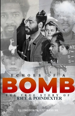Echoes of a Bomb: The True Story of Rice & Poindexter by Bass, Ellington Rixx, Sr.