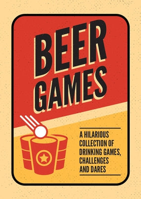 Beer Games: A Hilarious Collection of Drinking Games, Challenges and Dares by Summersdale