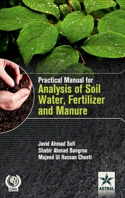 Practical Manual for Analysis of Soil Water Fertilizer and Manure by Sofi, Javid Ahmad