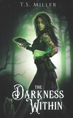 The Darkness Within by Miller, T. S.