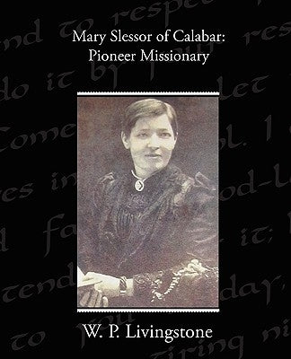 Mary Slessor of Calabar: Pioneer Missionary by Livingstone, W. P.
