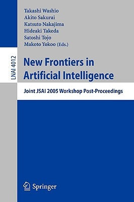 New Frontiers in Artificial Intelligence: Joint Jsai 2005 Workshop Post-Proceedings by Washio, Takashi